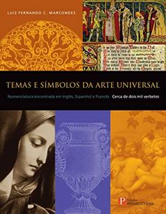 Temas e Símbolos da Arte Universal: Nomenclatura Encontrada em Inglês, Espanhol e Francês, do autor Luiz Fernando C. Marcondes