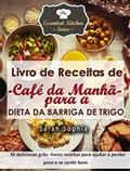 Ler Livro de Receitas de Café da Manhã para a Dieta da Barriga de Trigo, do autor Sarah Sophia Ler Livro de Receitas de Café da Manhã para a Dieta da Barriga de Trigo, do autor Sarah Sophia