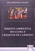 Ler Direito Ambiental do Clima e Créditos de Carbono, do autor Ana Cristina Casara