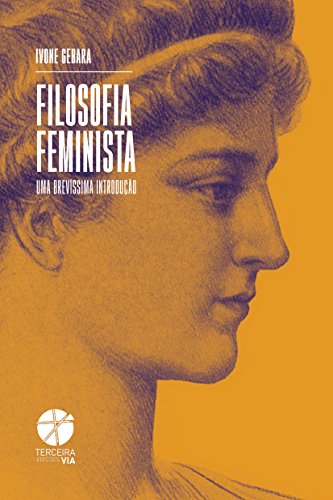 Ler Filosofia Feminista. Uma Brevíssima Introdução, do autor Ivone Gebara