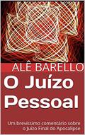 Ler O Juízo Pessoal: Um brevíssimo comentário sobre o Juízo Final do Apocalipse, do autor Alê Barello Ler O Juízo Pessoal: Um brevíssimo comentário sobre o Juízo Final do Apocalipse, do autor Alê Barello