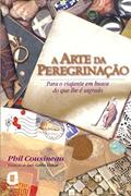 Ler A arte da peregrinação: para o viajante em busca do que lhe é sagrado, do autor Phil Cousineau