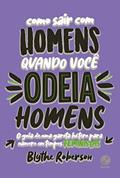 Ler Como sair com homens quando você odeia homens, do autor Blythe Robertson Ler Como sair com homens quando você odeia homens, do autor Blythe Robertson