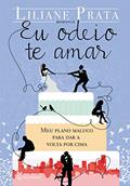 Ler Eu odeio te amar: Meu plano maluco para dar a volta por cima, do autor Liliane Prata Ler Eu odeio te amar: Meu plano maluco para dar a volta por cima, do autor Liliane Prata