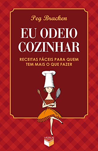 Ler Eu odeio cozinhar - Receitas fáceis para quem tem mais o que fazer: Receitas fáceis para quem tem mais o que fazer, do autor Peg Bracken