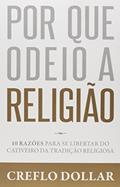 Ler Por que Odeio a Religião. 10 Razões Para Se Libertar do Cativeiro da Tradição Religiosa, do autor Creflo Dollar
