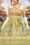 Ler O visconde que odeio (As irmãs Wright Livro 3), do autor Alice Dubois