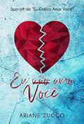 Ler Eu não amo você: Spin off de Eu odeio amar você, do autor Ariane Zucco
