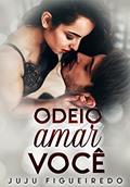 Ler Odeio Amar Você, do autor Juju Figueiredo Ler Odeio Amar Você, do autor Juju Figueiredo