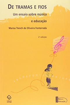 De tramas e fios - 2ª edição: Um ensaio sobre música e educação, do autor Marisa Trench de Oliveira Fonterrada