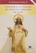 Ler Consagração pessoal ao Sagrado Coração de Jesus, do autor Florentino Alcañiz Ler Consagração pessoal ao Sagrado Coração de Jesus, do autor Florentino Alcañiz