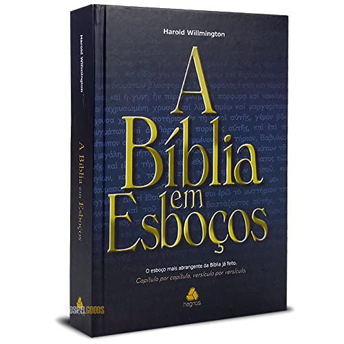 A Bíblia em esboços: O esboço mais abrangente da Bíblia já feito. Capítulo por capítulo, versículo por versículo, do autor Harold Willmington