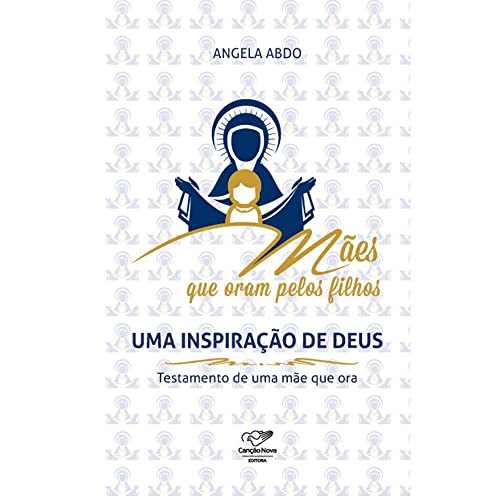 Ler Mães que Oram Pelos Filhos. Uma Inspiração de Deus, do autor Angela Abdo