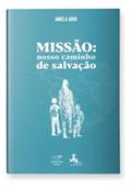 Ler MISSÃO: NOSSO CAMINHO DE SALVAÇÃO, do autor ANGELA ABDO Ler MISSÃO: NOSSO CAMINHO DE SALVAÇÃO, do autor ANGELA ABDO