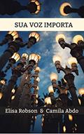 Ler Sua Voz Importa, do autor Elisa Robson; Camila Abdo