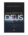 Ler Mais Perto de Deus - Aproximando Você do Criador, do autor Wayman Ming Jr.