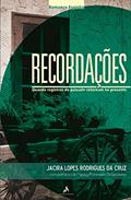 Ler Recordações: Quando registros do passado retornam no presente, do autor Jacira Lopes Rodrigues da Cruz Ler Recordações: Quando registros do passado retornam no presente, do autor Jacira Lopes Rodrigues da Cruz