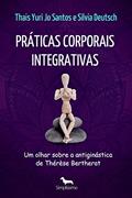 Ler Práticas corporais integrativas: um olhar sobre a antiginástica de Thérèse Bertherat, do autor Thais Yuri Jo Santos