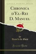 Ler Chronica d'El-Rei D. Manuel, Vol. 9 (Classic Reprint), do autor Damiao de Goes
