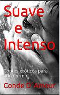 Ler Suave e Intenso: Contos eróticos para não dormir, do autor Conde D´Amour
