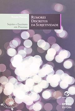 Rumores Discretos da Subjetividade: Sujeito e Escritura em Processo, do autor Rosane Preciosa