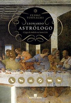 Ler Leonardo Astrólogo: O jogo de símbolos na Santa Ceia: O jogo de símbolos na Santa Ceia, do autor Pedro Tornaghi Ler Leonardo Astrólogo: O jogo de símbolos na Santa Ceia: O jogo de símbolos na Santa Ceia, do autor Pedro Tornaghi