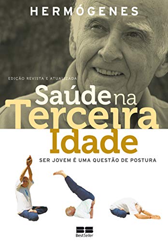 Ler Saúde na terceira idade (Edição revista): Ser jovem é uma questão de postura, do autor Hermógenes