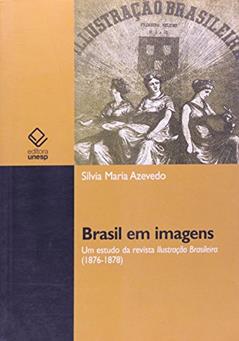 Brasil em imagens: Um estudo da revista Ilustração Brasileira (1876-1878), do autor Silvia Maria Azevedo
