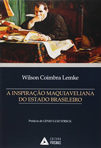 Ler A Inspiração Maquiaveliana do Estado Brasileiro, do autor Wilson Coimbra Lemke