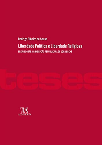 Ler Liberdade Política e Liberdade Religiosa: Ensaio Sobre a Concepção Republicana de John Locke, do autor Rodrigo Ribeiro de Sousa Ler Liberdade Política e Liberdade Religiosa: Ensaio Sobre a Concepção Republicana de John Locke, do autor Rodrigo Ribeiro de Sousa
