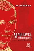 Ler Maquiavel em perspectiva: virtù e fortuna do príncipe novo, do autor Lucas Rocha Medeiros