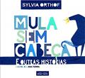 Ler Mula sem Cabeça e Outras Histórias, do autor Sylvia Orthof