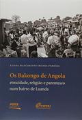Ler Os Bakongo de Angola. Etnicidade, Religião e Parentesco Num Bairro de Luanda, do autor Luena Nascimento Nunes Pereira Ler Os Bakongo de Angola. Etnicidade, Religião e Parentesco Num Bairro de Luanda, do autor Luena Nascimento Nunes Pereira