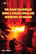 Ler Um Olhar Sociológico Sobre a Função Social dos Bombeiros em Luanda, do autor Bensau Mateus Ler Um Olhar Sociológico Sobre a Função Social dos Bombeiros em Luanda, do autor Bensau Mateus