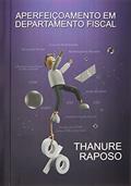 Ler APERFEIÇOAMENTO EM DEPARTAMENTO FISCAL, do autor THANURE RAPOSO