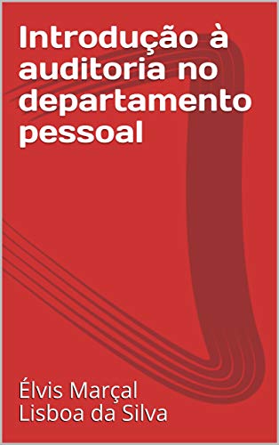 Ler Introdução à auditoria no departamento pessoal, do autor Élvis Marçal Lisboa da Silva Ler Introdução à auditoria no departamento pessoal, do autor Élvis Marçal Lisboa da Silva