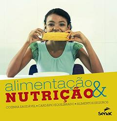 Alimentação & nutrição: cozinha saudável, cardápio equilibrado, alimentos seguros, do autor SENAC. Departamento Nacional.