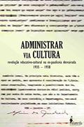 Ler Administrar via Cultura: Revolução Educativo-cultural na Ex-Pauliceia Desvairada, do autor Luiz Roberto Alves Ler Administrar via Cultura: Revolução Educativo-cultural na Ex-Pauliceia Desvairada, do autor Luiz Roberto Alves