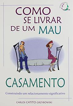 Como Se Livrar de Um Mau Casamento, do autor Grzybowski- Carlos