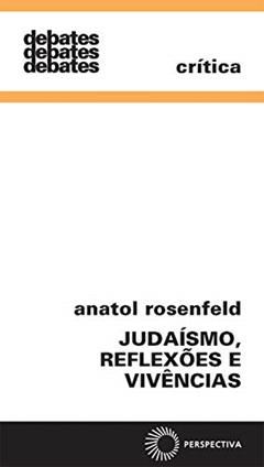Judaísmo, reflexões e vivencias (Debates), do autor Anatol Rosenfeld