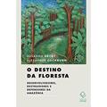 Ler O destino da floresta: Desenvolvedores, destruidores e defensores da Amazônia, do autor Susanna Hecht; Alexander Cockburn