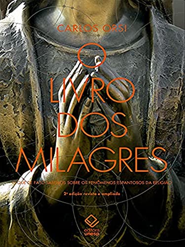 Ler O livro dos milagres: O que de fato sabemos sobre milagres e outros fenômenos espantosos da religião, do autor Carlos Orsi Ler O livro dos milagres: O que de fato sabemos sobre milagres e outros fenômenos espantosos da religião, do autor Carlos Orsi