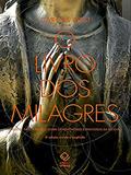 Ler O livro dos milagres: O que de fato sabemos sobre milagres e outros fenômenos espantosos da religião, do autor Carlos Orsi