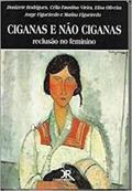 Ler Ciganas e não Ciganas - Reclusão no feminino, do autor Donizete Rodrigues Célia Faustino Vieira Ler Ciganas e não Ciganas - Reclusão no feminino, do autor Donizete Rodrigues Célia Faustino Vieira