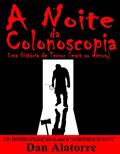 Ler A Noite Da Colonoscopia - Uma História De Terror (Mais Ou Menos), do autor Dan Alatorre Ler A Noite Da Colonoscopia - Uma História De Terror (Mais Ou Menos), do autor Dan Alatorre