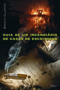 Ler Guia de Um Incendiário de Casas de Escritores, do autor Brock Clarke