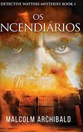 Ler Os Incendiarios, do autor Malcolm Archibald Ler Os Incendiarios, do autor Malcolm Archibald
