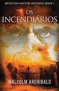 Ler Os Incendiários, do autor Malcolm Archibald