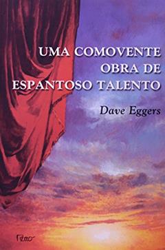 Uma comovente obra de espantoso talento, do autor Dave Eggers