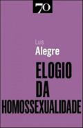 Ler Elogio da Homossexualidade, do autor Luís Alegre